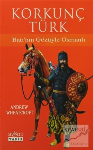 Korkunç Türk Batı'nın Gözüyle Osmanlı Andrew Whearcroft