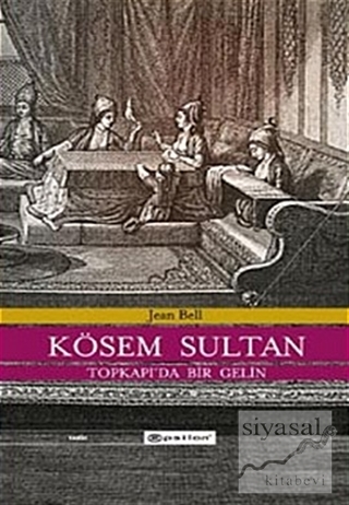 Kösem Sultan Topkapı'da Bir Gelin (Ciltli) Jean Bell