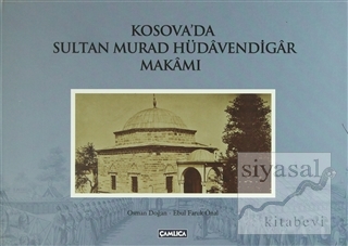 Kosova'da Sultan Murad Hüdavendigar Makamı (Ciltli) Ebul Faruk Önal