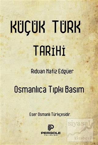 Küçük Türk Tarihi (Osmanlıca Tıpkı Basım) Rıdvan Nafiz Edgüer