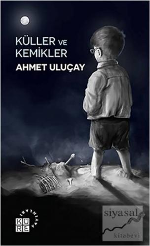 Küller ve Kemikler Ahmet Uluçay