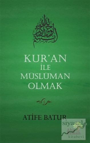 Kur'an İle Müslüman Olmak (Ciltli) Atife Batur