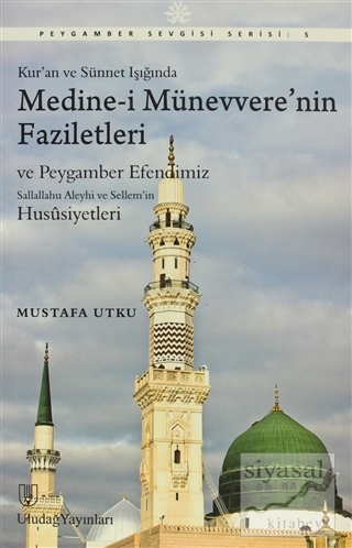 Kur'an ve Sünnet Işığında Medine-i Münevvere'nin Faziletleri Mustafa U