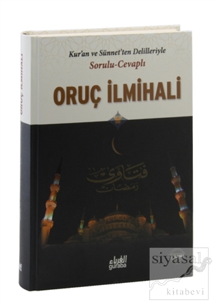Kur'an ve Sünnet'ten Delilleriyle Sorulu Cevaplı Oruç İlmihali (Ciltli)
