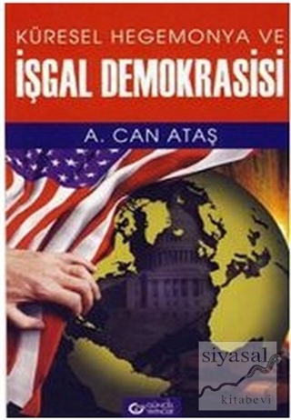 Küresel Hegemonya ve İşgal Demokrasisi A. Can Ataş
