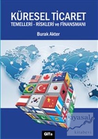 Küresel Ticaret : Temelleri Riskleri ve Finansmanı Burak Akter