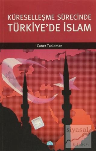 Küreselleşme Sürecinde Türkiye'de İslam Caner Taslaman