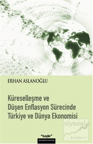 Küreselleşme ve Düşen Enflasyon Sürecinde Türkiye ve Dünya Ekonomisi E