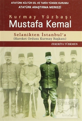 Kurmay Yüzbaşı Mustafa Kemal Selanikten İstanbul'a Zekeriya Türkmen