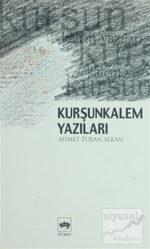 Kurşunkalem Yazıları Ahmet Turan Alkan