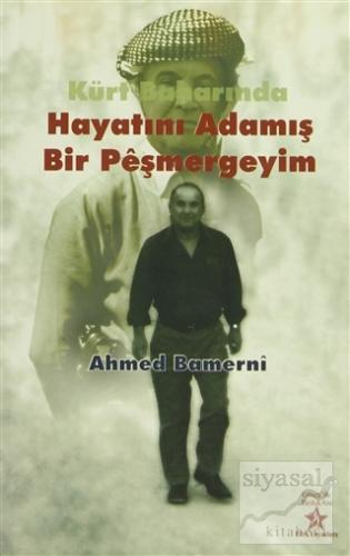 Kürt Baharında Hayatını Adamış Bir Peşmergeyim Ahmed Bamerni