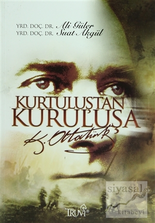 Kurtuluştan Kuruluşa K. Atatürk Suat Akgül