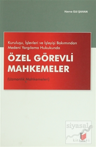 Kuruluşu, İşlevleri ve İşleyişi Bakımından Medeni Yargılama Hukukunda Özel Görevli Mahkemeler (Uzmanlık Mahkemeleri)