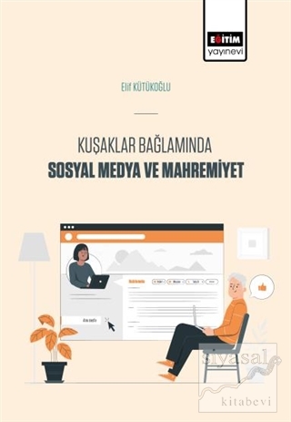 Kuşaklar Bağlamında Sosyal Medya Ve Mahremiyet Elif Kütükoğlu