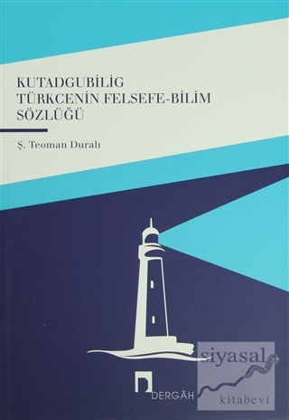 Kutadgubilig Türkçenin Felsefe - Bilim Sözlüğü Ş. Teoman Duralı