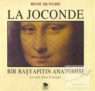La Joconde Bir Başyapıtın Anatomisi (Ciltli) Rene Huyghe
