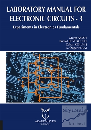 Laboratory Manual for Electronic Circuits - 3 Murat Aksoy