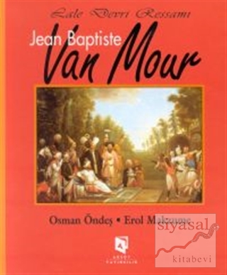 Lale Devri Ressamı Jean Baptiste Van Mour (Ciltli) Osman Öndeş