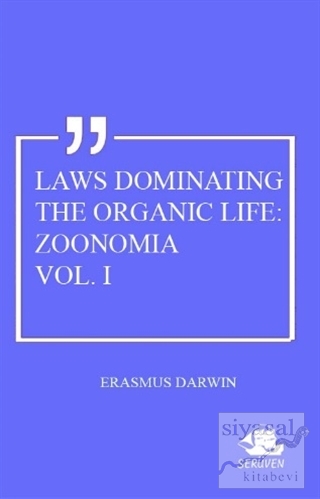 Laws Dominating The Organic Life: Zoonomia Vol. 1 Erasmus Darwin