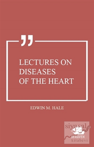 Lectures On Diseases Of The Heart Edwin M. Hale