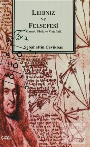 Leibniz ve Felsefesi Mantık, Fizik ve Metafizik Sebahattin Çevikbaş