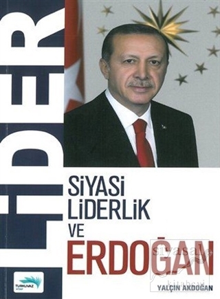 Lider - Siyasi Liderlik ve Erdoğan Yalçın Akdoğan