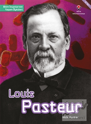Louis Pasteur - Bilim İnsanlarının Yaşam Öyküleri Nick Hunter