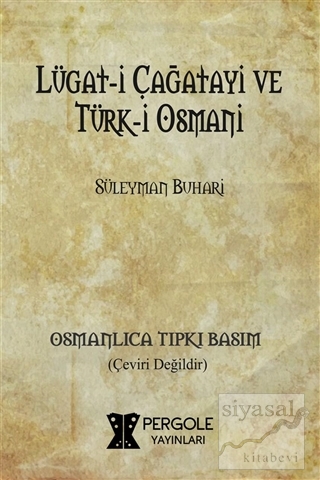 Lügat-i Çağatayi ve Türk-i Osmani (Osmanlıca Tıpkı Basım) Süleyman Buh