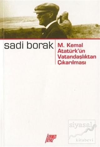 M. Kemal Atatürk'ün Vatandaşlıktan Çıkarılması Sadi Borak