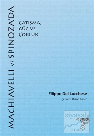 Machiavelli ve Spinnoza'da Çatışma, Güç ve Çokluk Filippo Del Lucchese