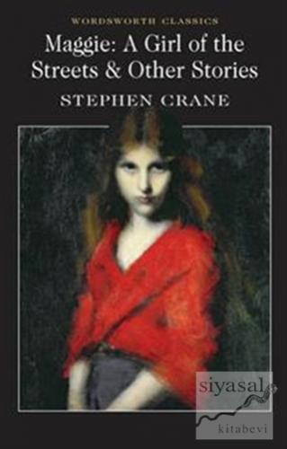 Maggie : A Girl of the Streets and Other Stories Stephen Crane