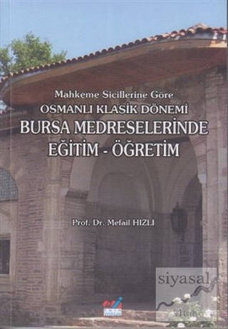 Mahkeme Sicillerine Göre Osmanlı Klasik Dönemi Bursa Medreselerinde Eğ