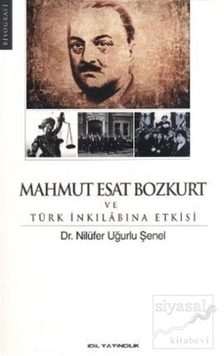 Mahmut Esat Bozkurt ve Türk İnkılabına Etkisi Nilüfer Uğurlu Şenel