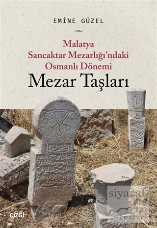 Malatya Sancaktar Mezarlığı'ndaki Osmanlı Dönemi Mezar Taşları Emine G