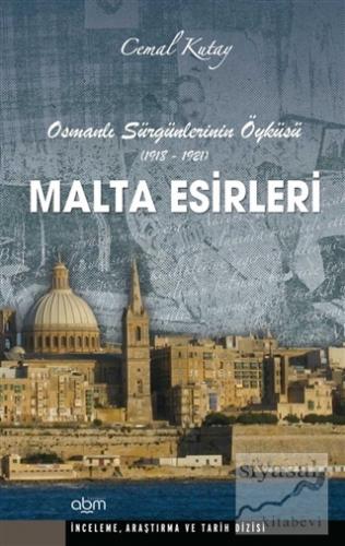 Malta Esirleri - Osmanlı Sürgünlerinin Öyküsü (1918 - 1921) Cemal Kuta