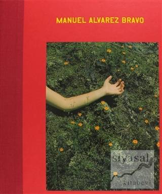 Manuel Alvarez Bravo: Ojos En Los Ojos / The Eyes in His Eyes (Ciltli)