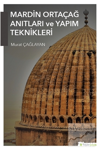 Mardin Ortaçağ Anıtları ve Yapım Teknikleri Murat Çağlayan