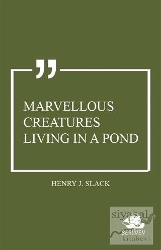 Marvellous Creatures Living in a Pond Henry J. Slack