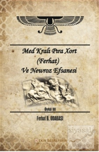 Med Kralı Pıra Xort (Ferhat) ve Newroz Efsanesi Ferhat B. Odabaşı