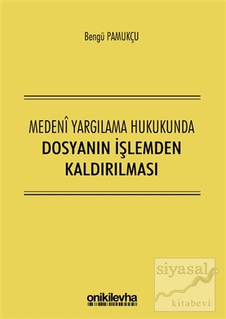 Medeni Yargılama Hukukunda Dosyanın İşlemden Kaldırılması