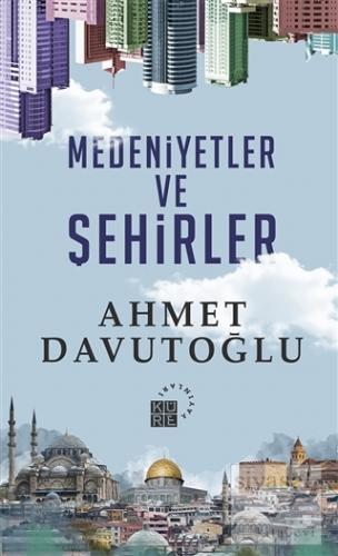 Medeniyetler ve Şehirler (Ciltli) Ahmet Davutoğlu