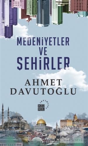 Medeniyetler ve Şehirler Ahmet Davutoğlu
