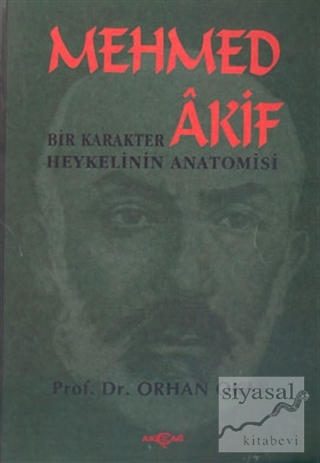Mehmed Akif: Bir Karakter Heykelinin Anatomisi M. Orhan Okay