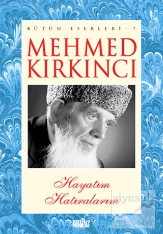 Mehmed Kırkıncı Bütün Eserleri 7 - Hayatım Hatıralarım Mehmed Kırkıncı