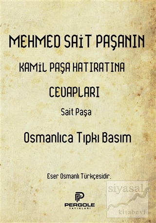 Mehmed Sait Paşanın Kamil Paşa Hatıratına Cevapları (Osmanlıca Tıpkı B