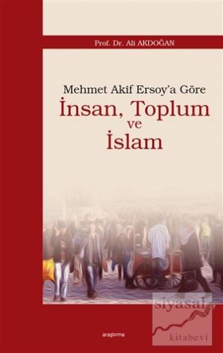 Mehmet Akif Ersoy'a Göre İnsan, Toplum ve İslam Ali Akdoğan