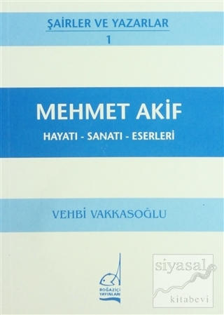 Mehmet Akif Hayatı - Sanatı - Eserleri Vehbi Vakkasoğlu