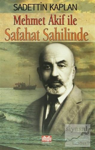 Mehmet Akif İle Safahat Sahilinde Sadettin Kaplan