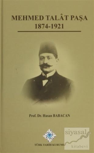 Mehmet Talat Paşa 1874 - 1921 (Ciltli) Hasan Babacan