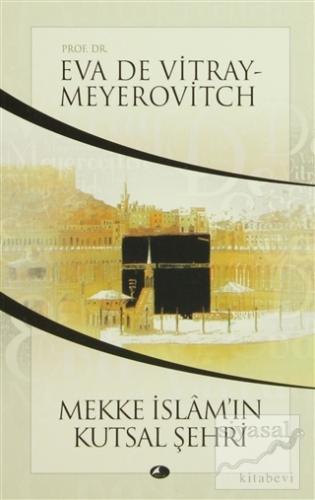 Mekke İslam'ın Kutsal Şehri Eva de Vitray-Meyerovitch